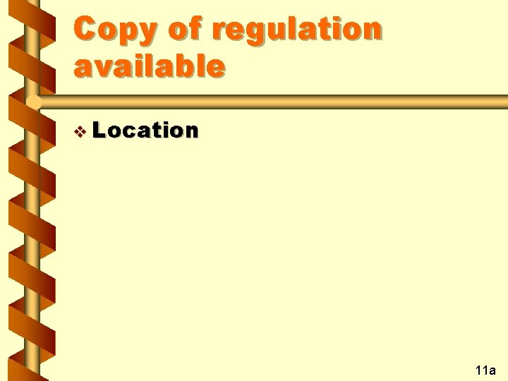 Copy of regulation available v Location 11 a 