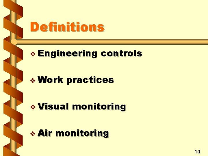 Definitions v Engineering v Work practices v Visual v Air controls monitoring 1 d