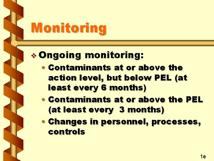 Monitoring v Ongoing monitoring: • Contaminants at or above the action level, but below