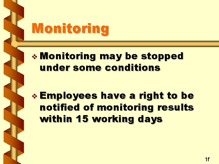 Monitoring v Monitoring may be stopped under some conditions v Employees have a right