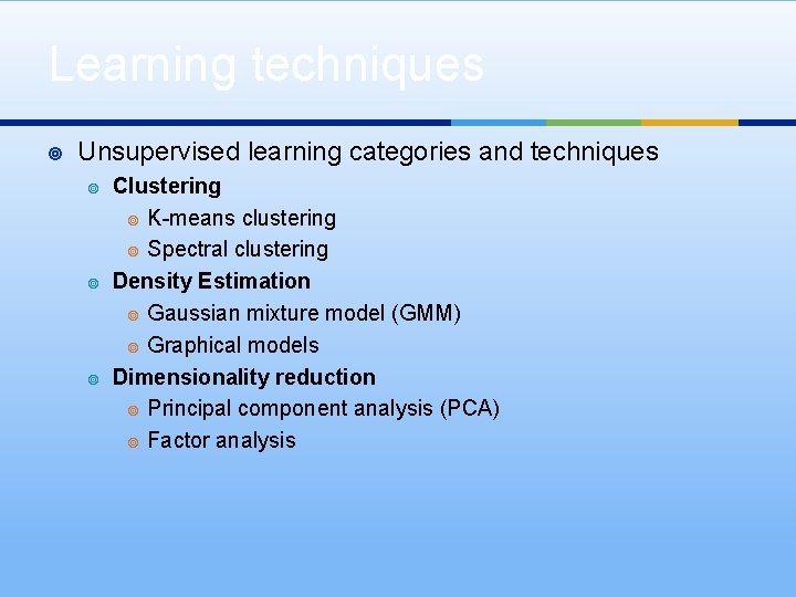 Learning techniques ¥ Unsupervised learning categories and techniques ¥ ¥ ¥ Clustering ¥ K-means