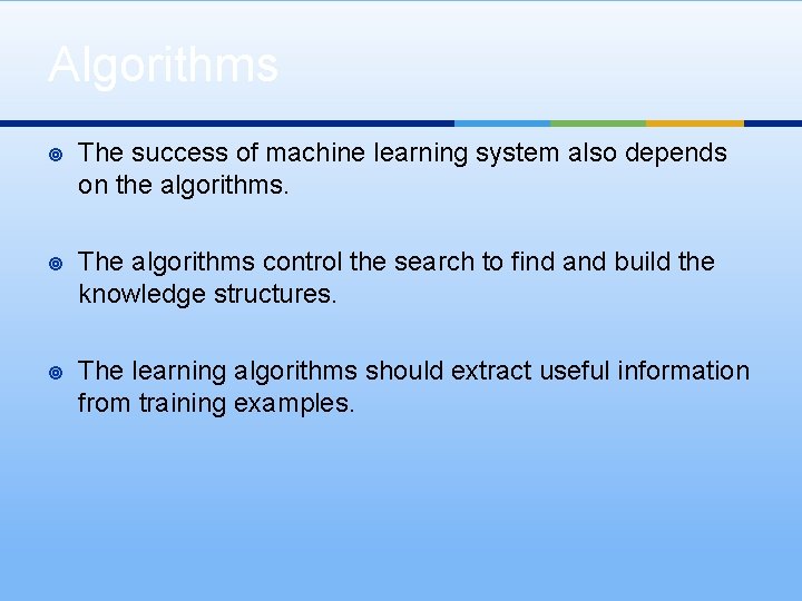 Algorithms ¥ The success of machine learning system also depends on the algorithms. ¥
