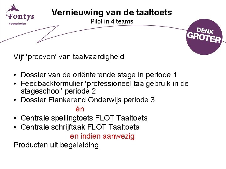 Vernieuwing van de taaltoets Pilot in 4 teams Vijf ‘proeven’ van taalvaardigheid • Dossier