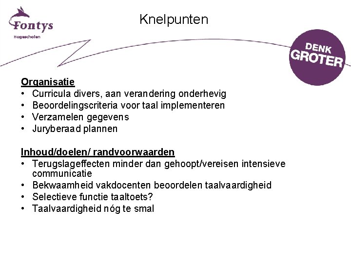 Knelpunten Organisatie • Curricula divers, aan verandering onderhevig • Beoordelingscriteria voor taal implementeren •