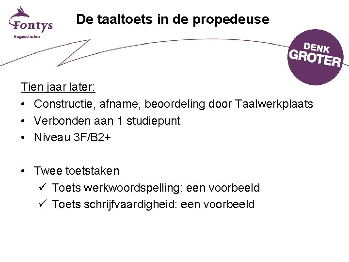 De taaltoets in de propedeuse Tien jaar later: • Constructie, afname, beoordeling door Taalwerkplaats