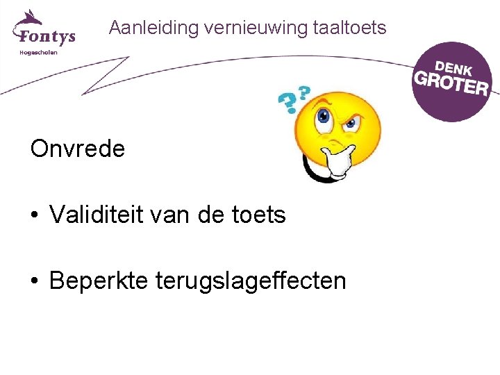 Aanleiding vernieuwing taaltoets Onvrede • Validiteit van de toets • Beperkte terugslageffecten 