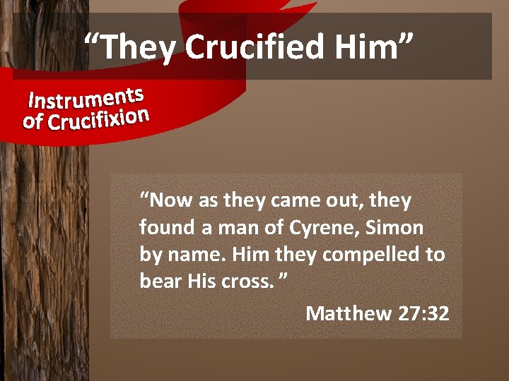 “They Crucified Him” “Now as they came out, they found a man of Cyrene,