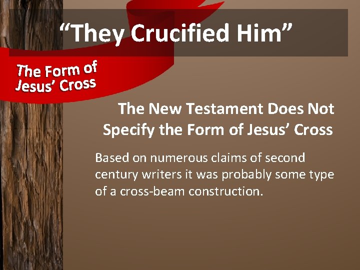 “They Crucified Him” The New Testament Does Not Specify the Form of Jesus’ Cross