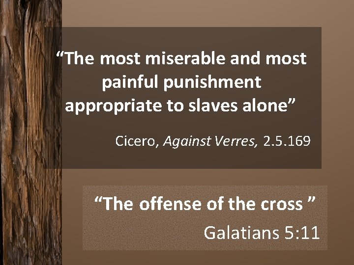 “The most miserable and most painful punishment appropriate to slaves alone” Cicero, Against Verres,