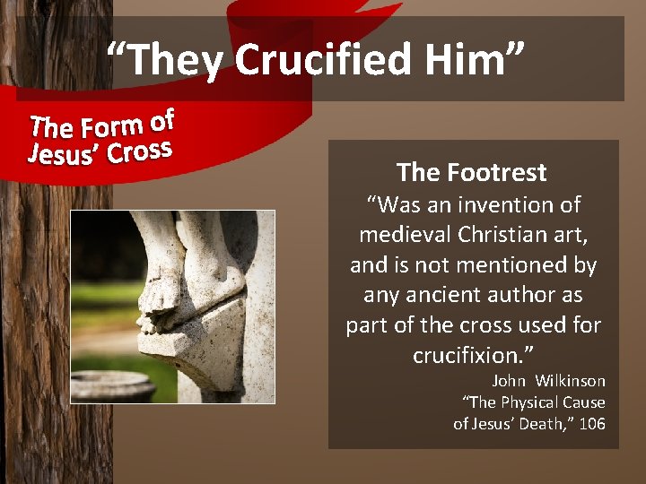 “They Crucified Him” The Footrest “Was an invention of medieval Christian art, and is