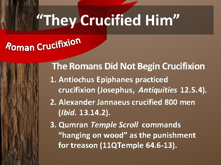 “They Crucified Him” The Romans Did Not Begin Crucifixion 1. Antiochus Epiphanes practiced crucifixion