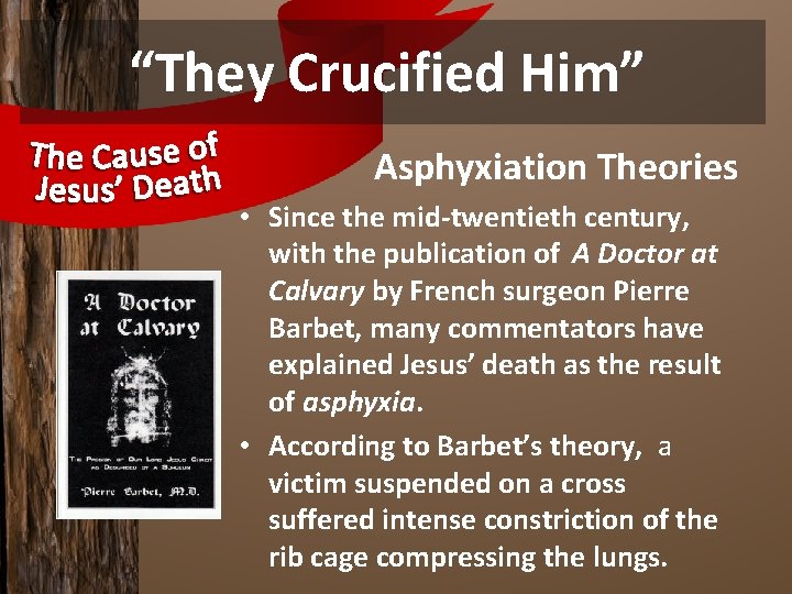 “They Crucified Him” Asphyxiation Theories • Since the mid-twentieth century, with the publication of