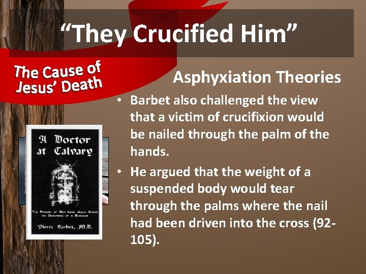 “They Crucified Him” Asphyxiation Theories • Barbet also challenged the view that a victim