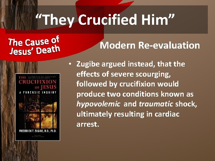 “They Crucified Him” Modern Re-evaluation • Zugibe argued instead, that the effects of severe