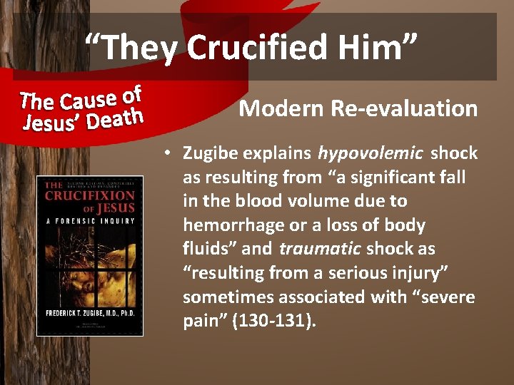 “They Crucified Him” Modern Re-evaluation • Zugibe explains hypovolemic shock as resulting from “a