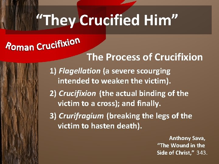 “They Crucified Him” The Process of Crucifixion 1) Flagellation (a severe scourging intended to