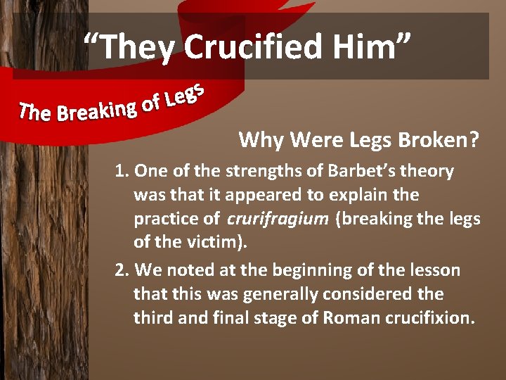 “They Crucified Him” Why Were Legs Broken? 1. One of the strengths of Barbet’s