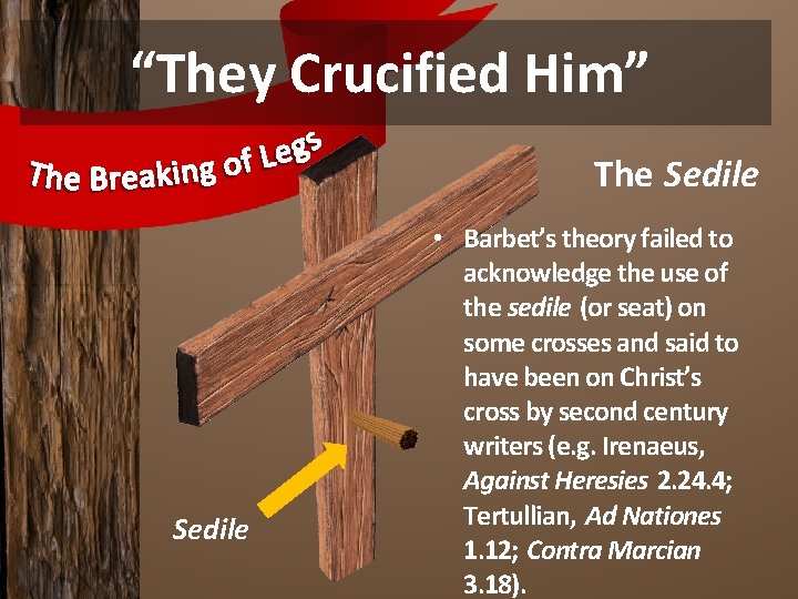 “They Crucified Him” The Sedile • Barbet’s theory failed to acknowledge the use of