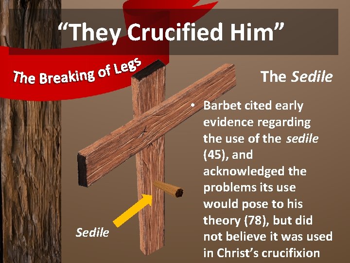 “They Crucified Him” The Sedile • Barbet cited early evidence regarding the use of