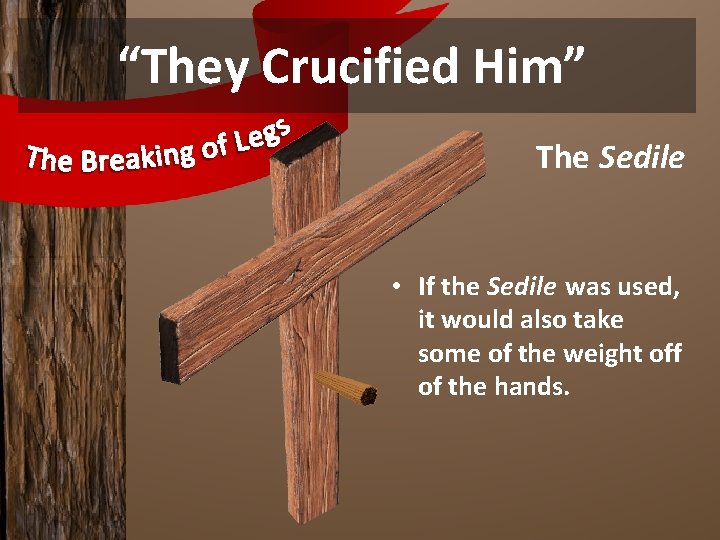 “They Crucified Him” The Sedile • If the Sedile was used, it would also