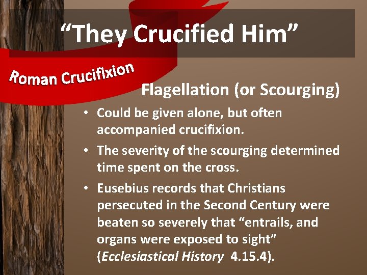 “They Crucified Him” Flagellation (or Scourging) • Could be given alone, but often accompanied
