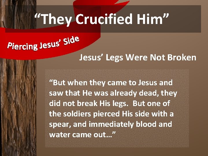 “They Crucified Him” Jesus’ Legs Were Not Broken “But when they came to Jesus