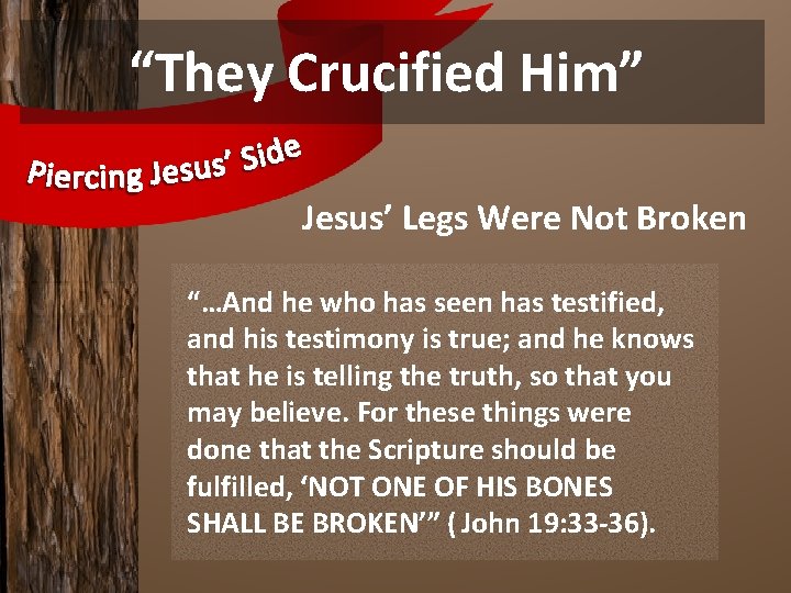 “They Crucified Him” Jesus’ Legs Were Not Broken “…And he who has seen has