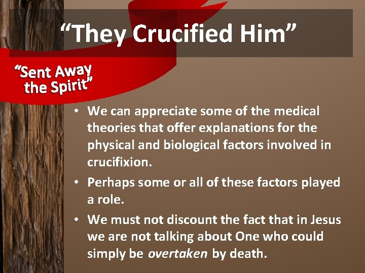 “They Crucified Him” • We can appreciate some of the medical theories that offer