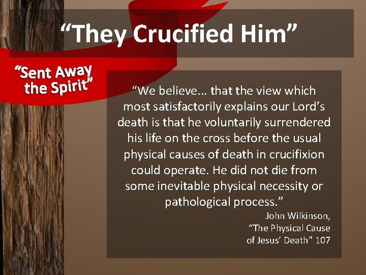 “They Crucified Him” “We believe. . . that the view which most satisfactorily explains