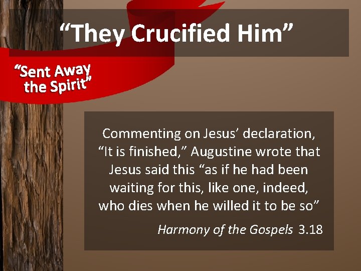 “They Crucified Him” Commenting on Jesus’ declaration, “It is finished, ” Augustine wrote that