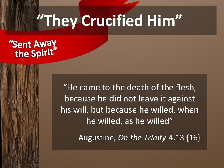 “They Crucified Him” “He came to the death of the flesh, because he did