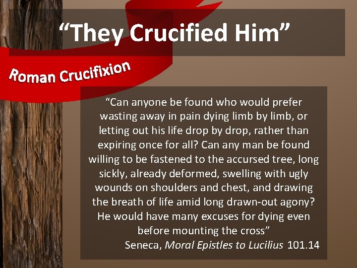 “They Crucified Him” “Can anyone be found who would prefer wasting away in pain