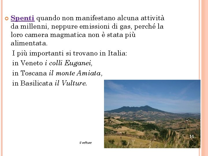  Spenti quando non manifestano alcuna attività da millenni, neppure emissioni di gas, perché