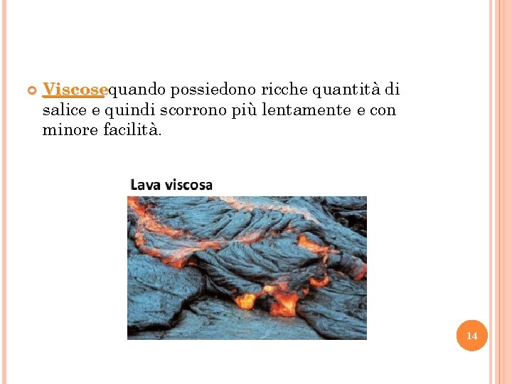  Viscosequando possiedono ricche quantità di salice e quindi scorrono più lentamente e con