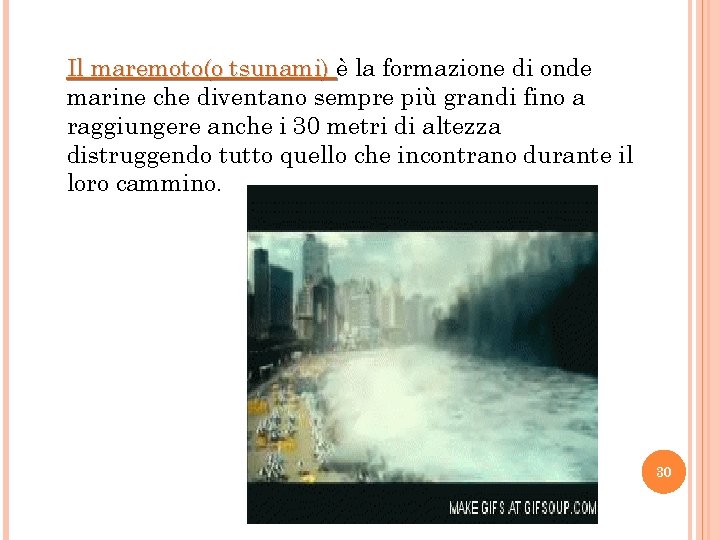 Il maremoto(o tsunami) è la formazione di onde marine che diventano sempre più grandi