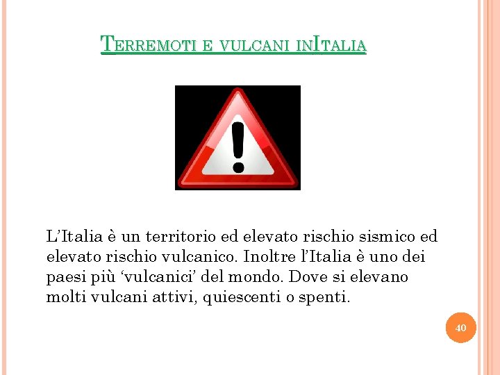 TERREMOTI E VULCANI INITALIA L’Italia è un territorio ed elevato rischio sismico ed elevato