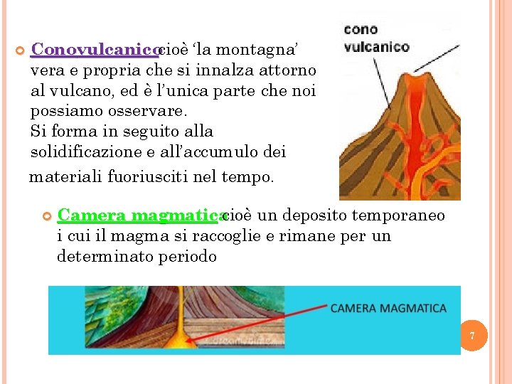  Conovulcanicocioè ‘la montagna’ vera e propria che si innalza attorno al vulcano, ed