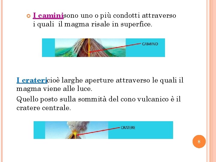  I caminisono uno o più condotti attraverso i quali il magma risale in