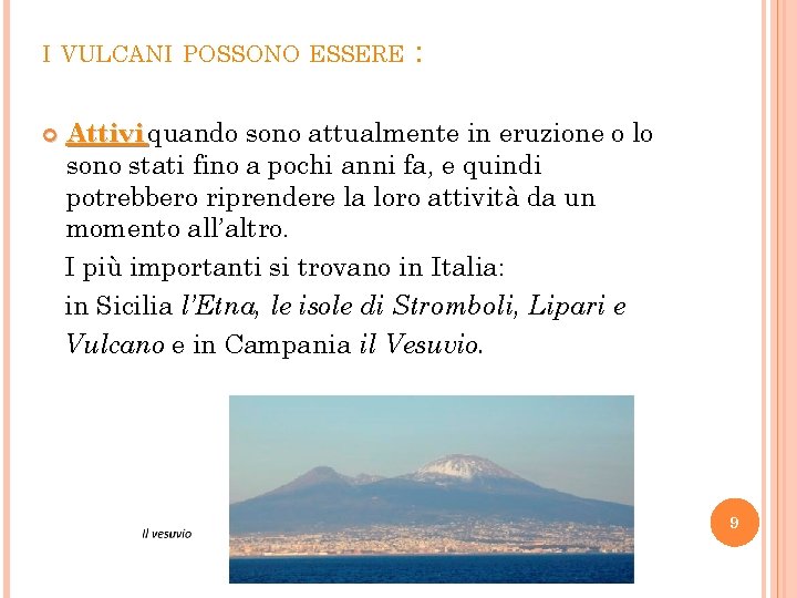 I VULCANI POSSONO ESSERE : Attivi quando sono attualmente in eruzione o lo sono
