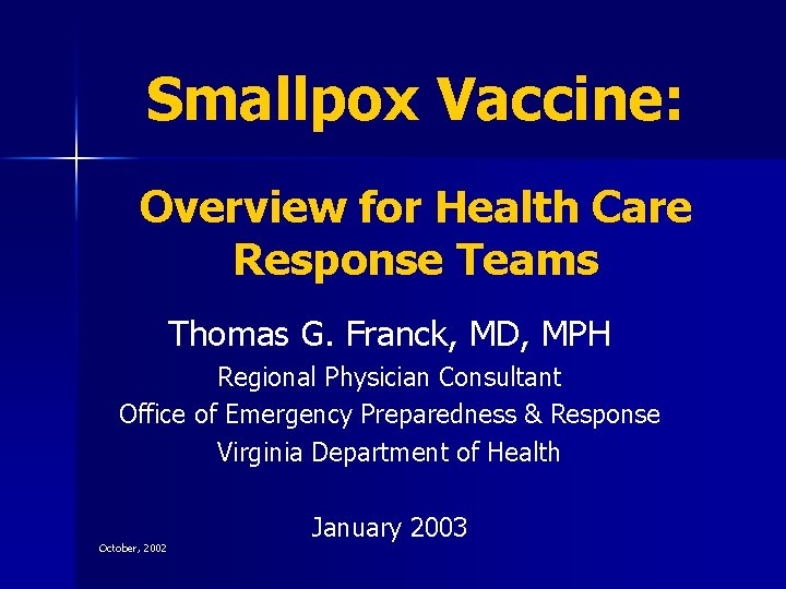 Smallpox Vaccine: Overview for Health Care Response Teams Thomas G. Franck, MD, MPH Regional