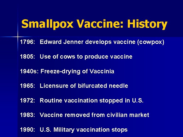 Smallpox Vaccine: History 1796: Edward Jenner develops vaccine (cowpox) 1805: Use of cows to