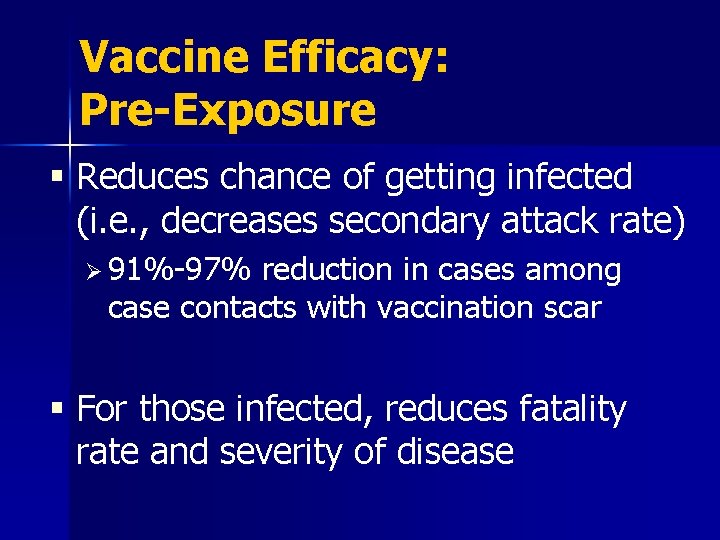 Vaccine Efficacy: Pre-Exposure § Reduces chance of getting infected (i. e. , decreases secondary