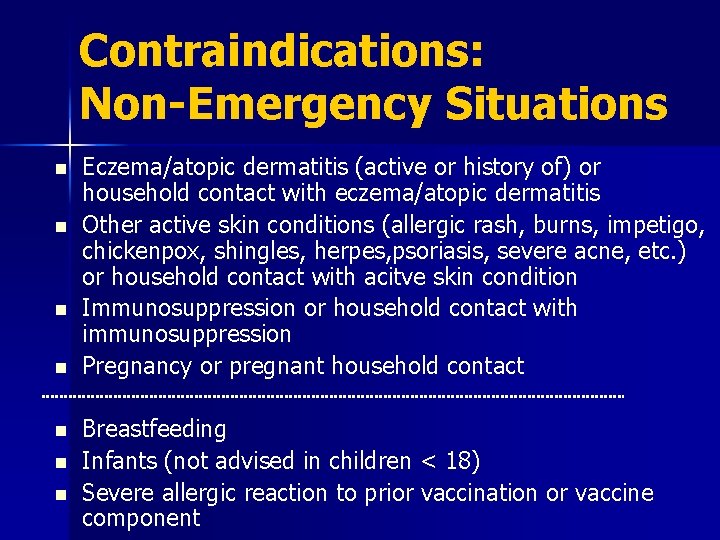 Contraindications: Non-Emergency Situations n n n n Eczema/atopic dermatitis (active or history of) or