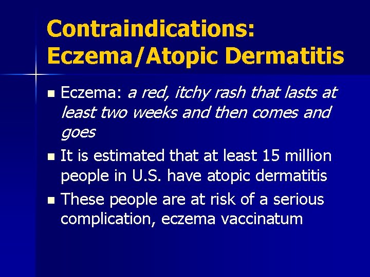 Contraindications: Eczema/Atopic Dermatitis n Eczema: a red, itchy rash that lasts at least two
