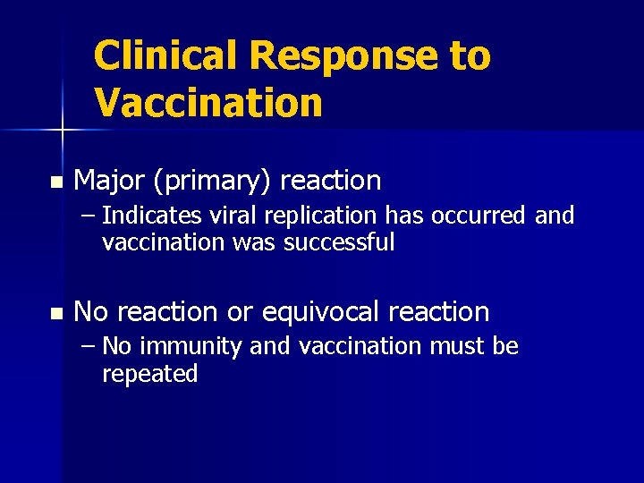 Clinical Response to Vaccination n Major (primary) reaction – Indicates viral replication has occurred