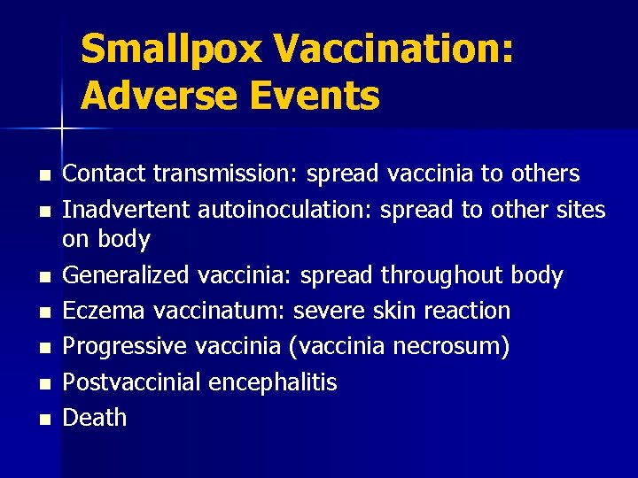 Smallpox Vaccination: Adverse Events n n n n Contact transmission: spread vaccinia to others