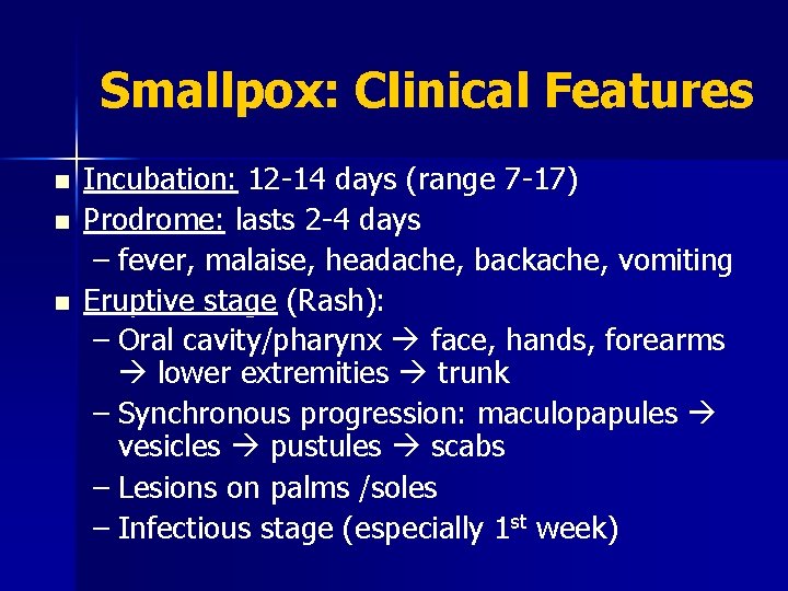 Smallpox: Clinical Features n n n Incubation: 12 -14 days (range 7 -17) Prodrome: