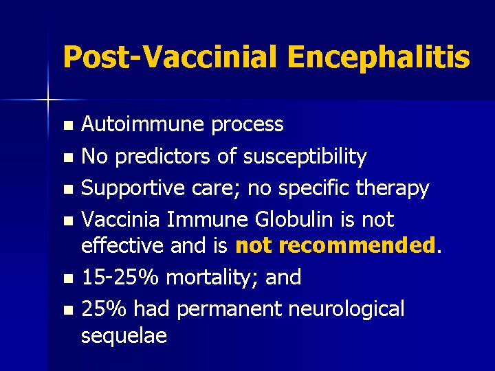 Post-Vaccinial Encephalitis Autoimmune process n No predictors of susceptibility n Supportive care; no specific