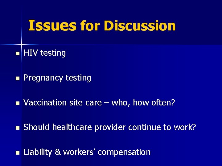 Issues for Discussion n HIV testing n Pregnancy testing n Vaccination site care –