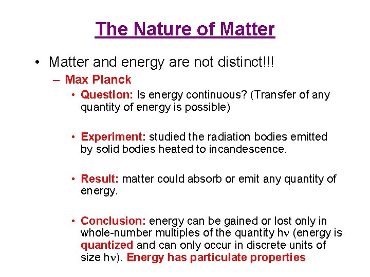 The Nature of Matter • Matter and energy are not distinct!!! – Max Planck